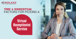 The 5 Essential Factors for Picking a Virtual Receptionist Service