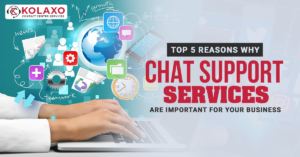 Top 5 Reasons Why Chat Support Services Are Important For Your Business