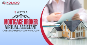 5 Ways a Mortgage Broker Virtual Assistant Can Streamline Your Workflow