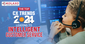 The Top CX Trends in 2024 Leading to Intelligent Customer Service