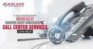 Is Your Small Business Missing Calls? Here’s How Inbound Call Center Services Can Help.