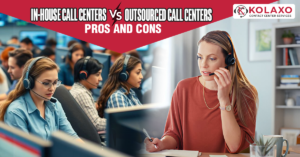 In-House Call Centers Vs. Outsourced Call Centers: Pros and cons